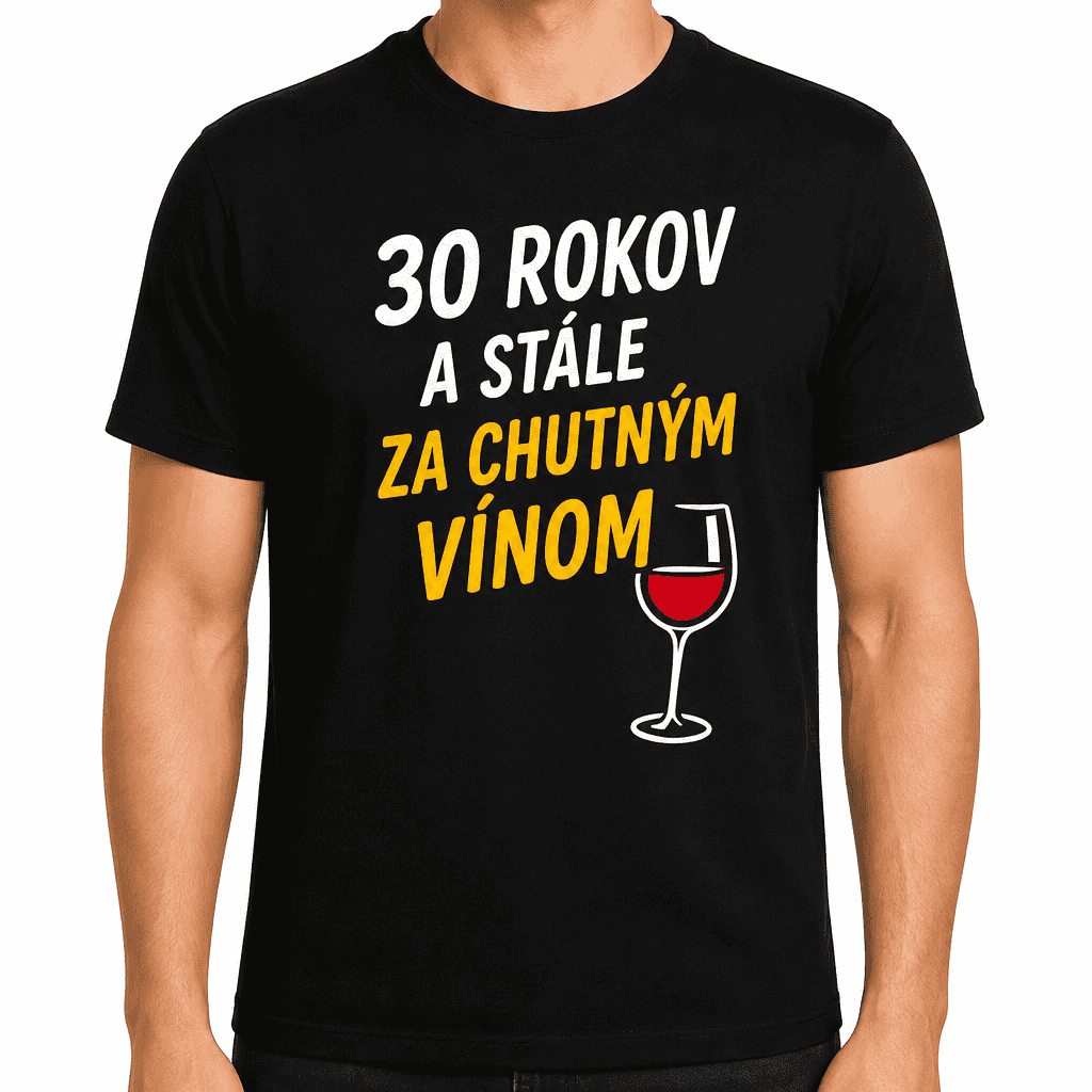 Tričko k 30. narodeninám – 30 rokov a stále za chutným vínom
