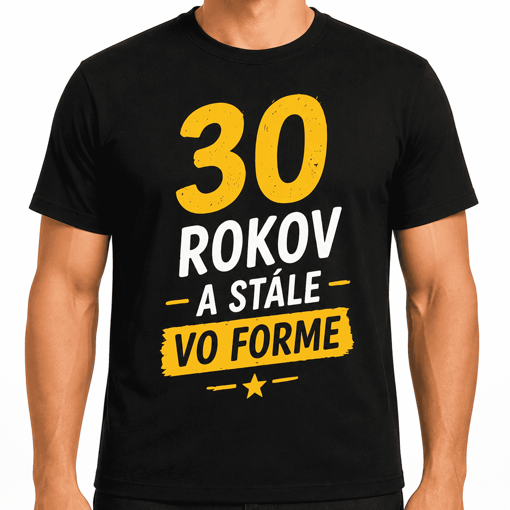 Tričko k 30. narodeninám – 30 rokov a stále vo forme