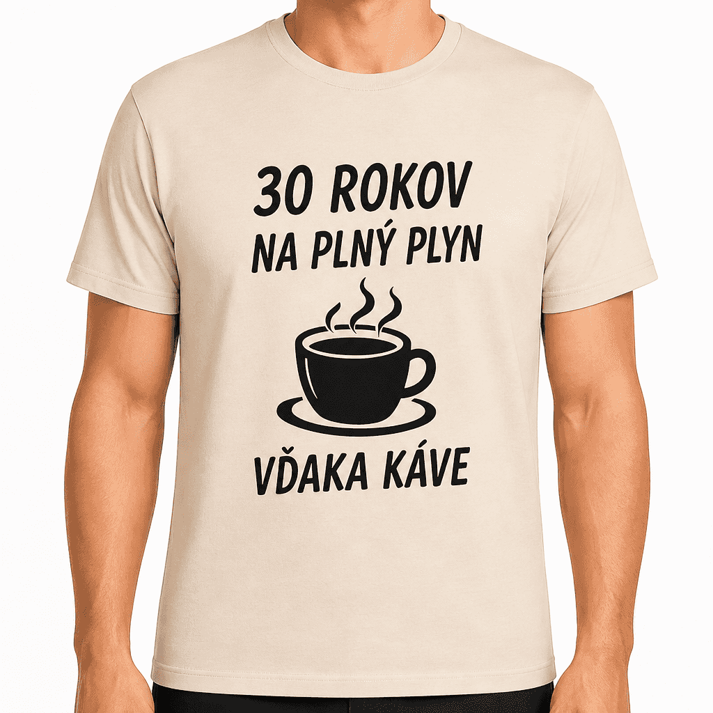 Tričko k 30. narodeninám – 30 rokov na plný plyn vďaka káve