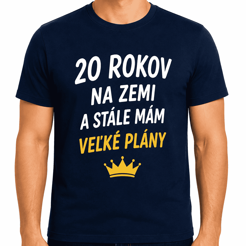 Tričko k 20. narodeninám – 20 rokov na zemi a stále mám veľké plány