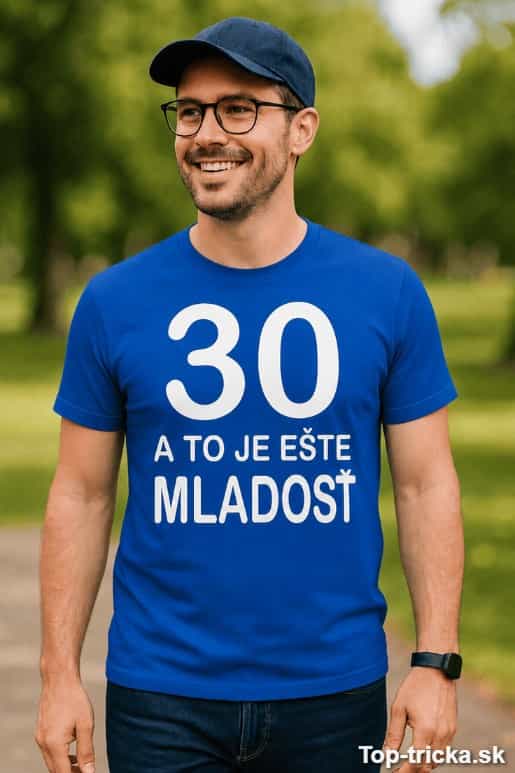 Vtipné tričko 30 a to ešte mladosť