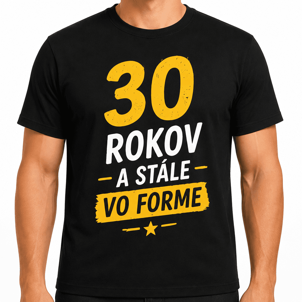 Tričko k 30. narodeninám – 30 rokov a stále vo forme