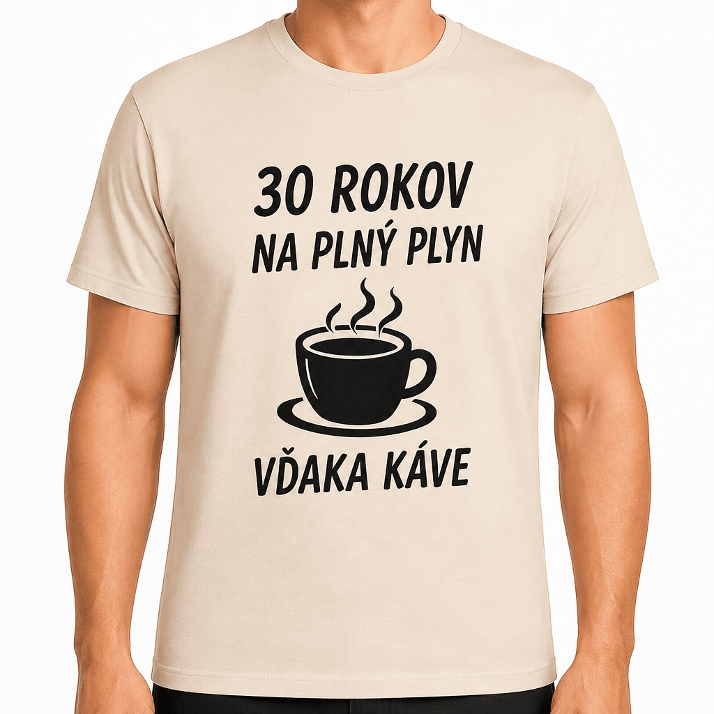 Tričko k 30. narodeninám – 30 rokov na plný plyn vďaka káve