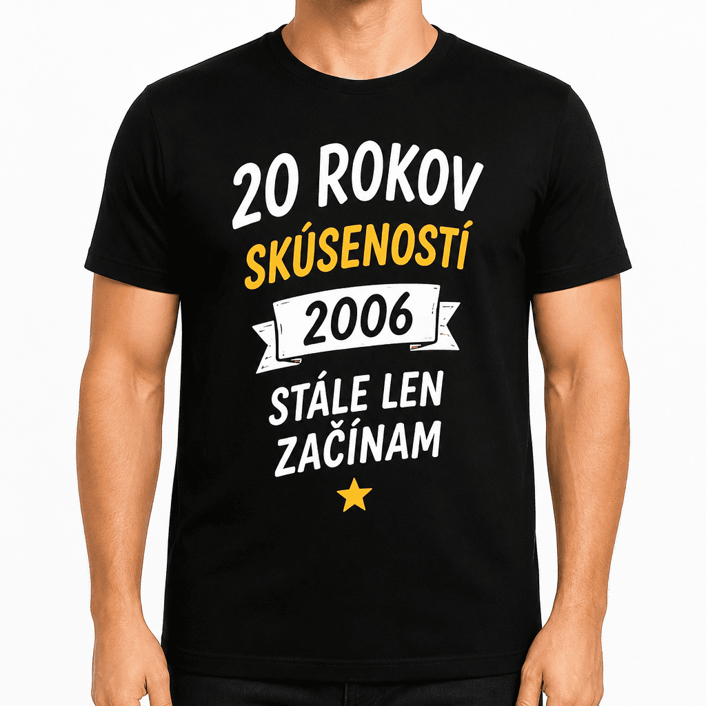 Tričko k 20. narodeninám – 20 rokov skúseností 2006 stále len začínam