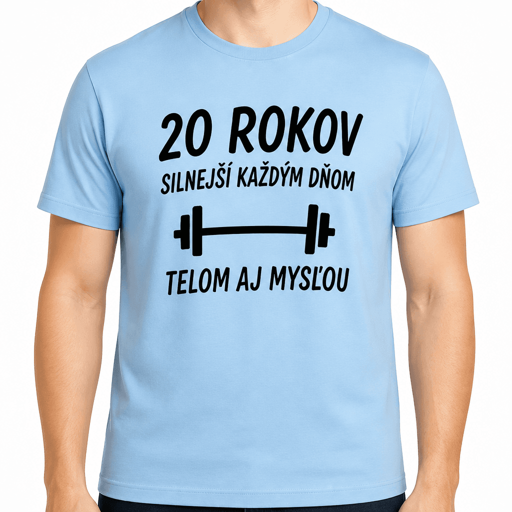 Tričko k 20. narodeninám – 20 rokov silnejší každým dňom telom aj mysľou