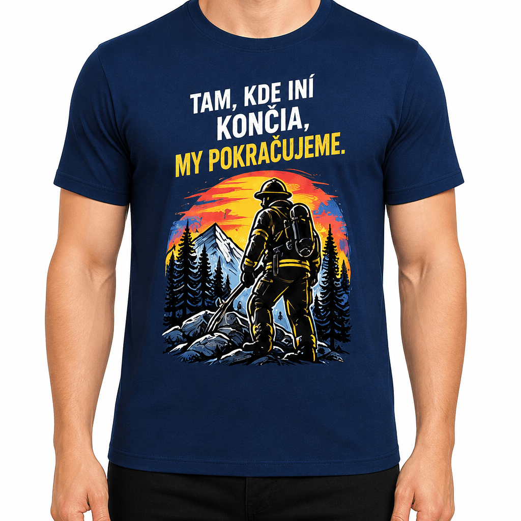 Tričko pre hasiča – Tam, kde iní končia, my pokračujeme.