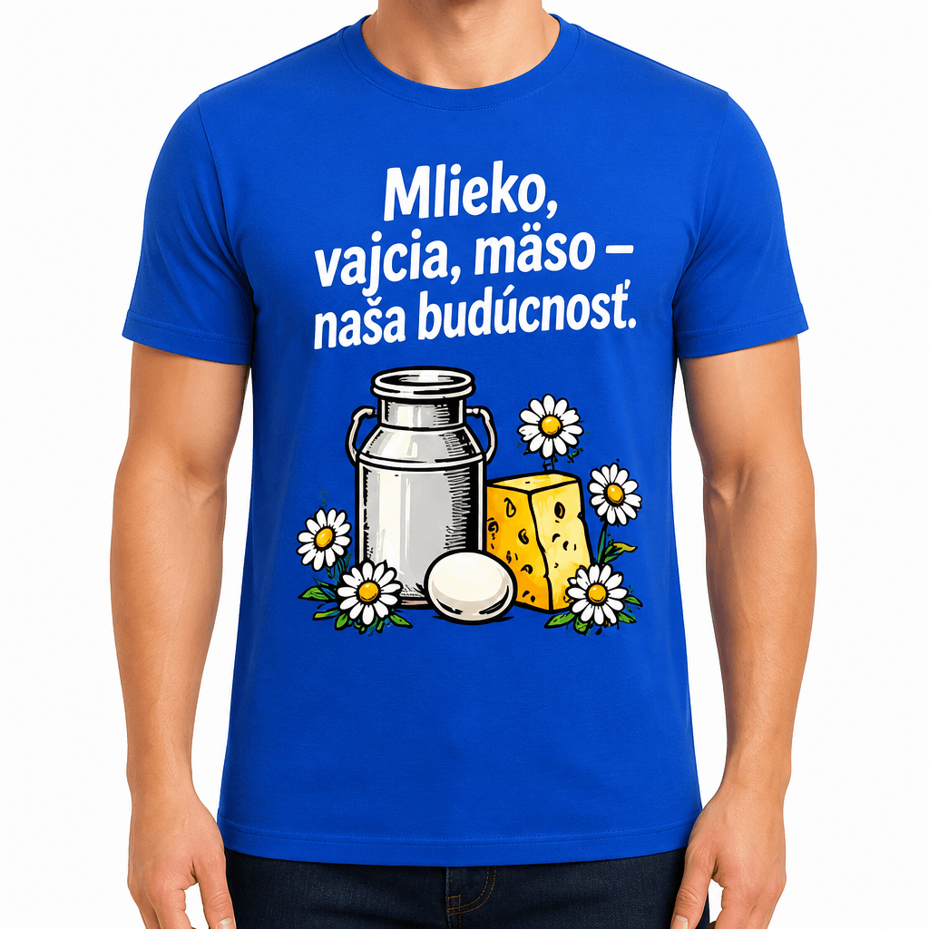Tričko pre farmára – Mlieko, vajcia, mäso — naša budúcnosť.