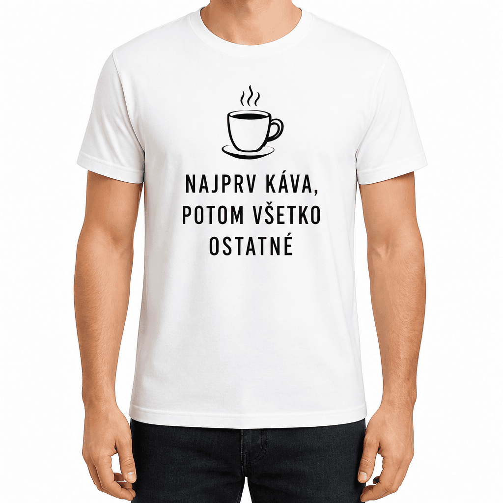 Tričko pre kolegu – NAJPRV KÁVA, POTOM VŠETKO OSTATNÉ