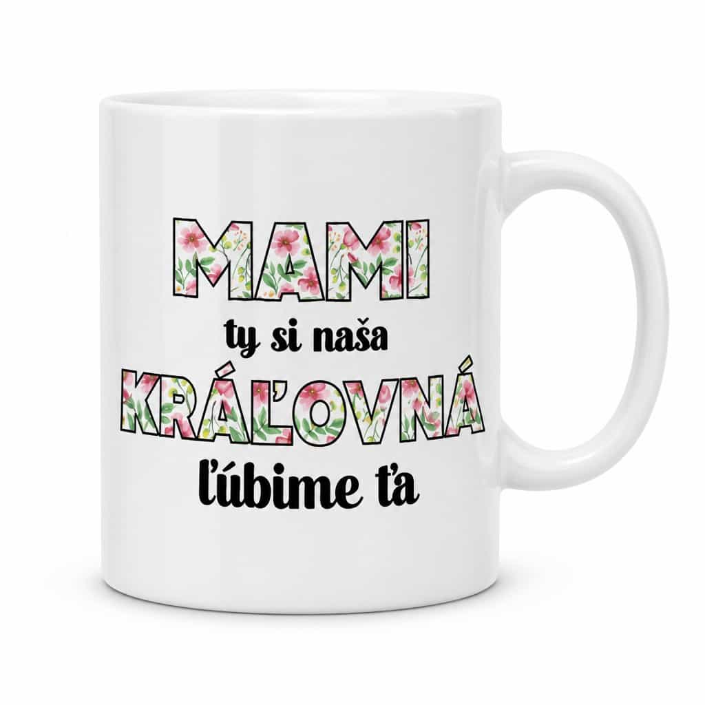 Vtipný hrnček mami ty si naša kráľovná