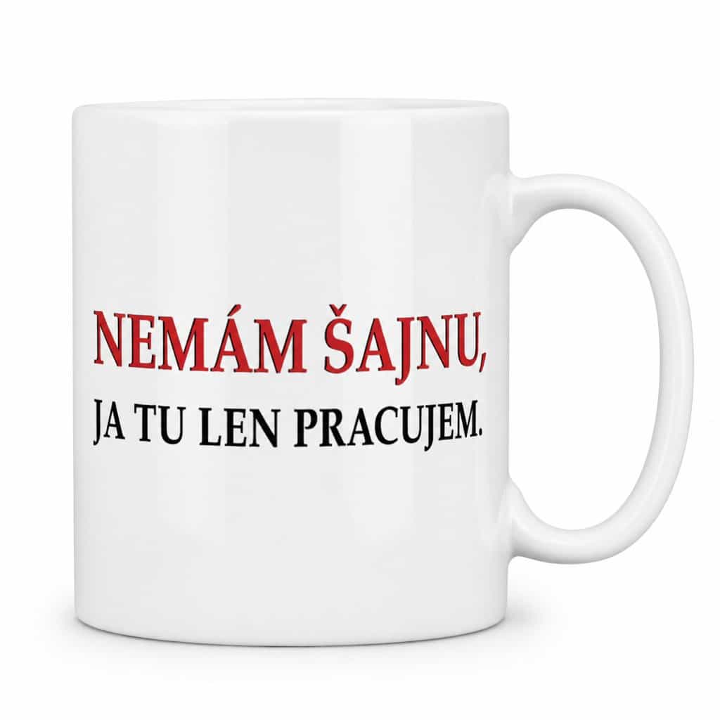 Vtipný hrnček nemám šajnu len pracujem