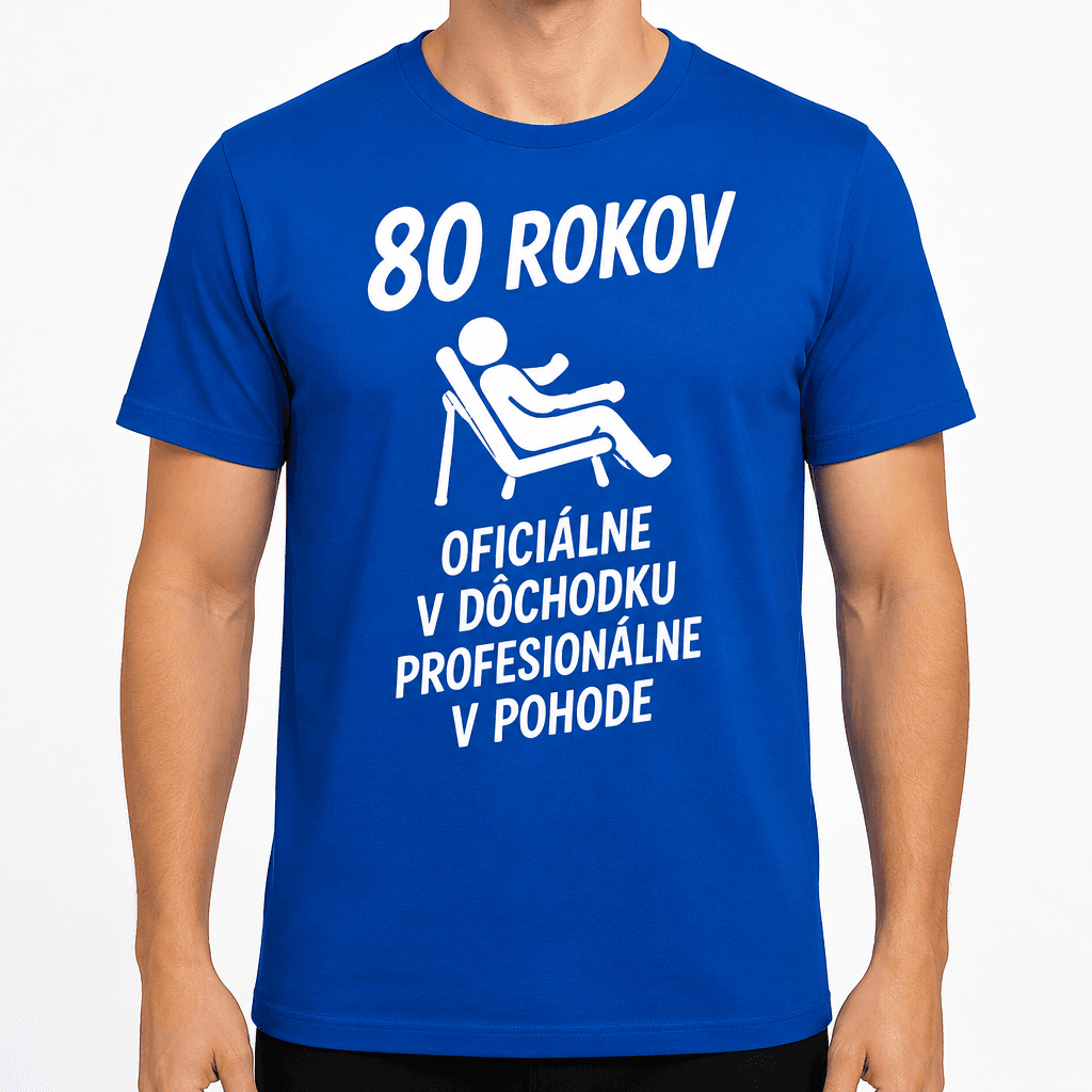 Tričko k 80. narodeninám – 80 rokov oficiálne v dôchodku profesionálne v pohode