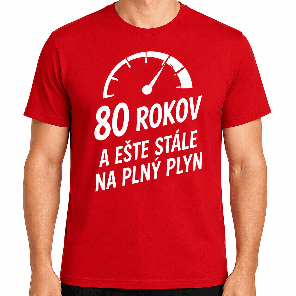 Tričko k 80. narodeninám – 80 rokov a ešte stále na plný plyn