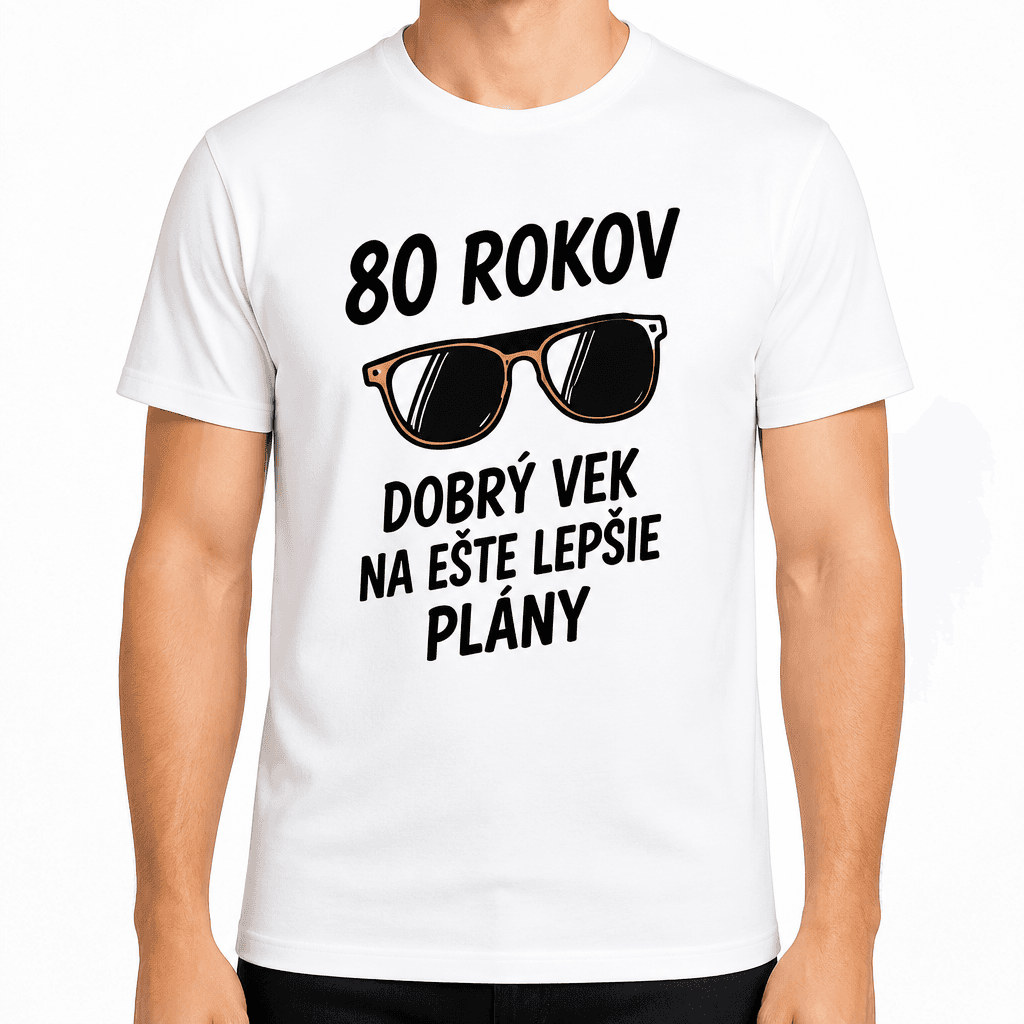 Tričko k 80. narodeninám – 80 rokov dobrý vek na ešte lepšie plány