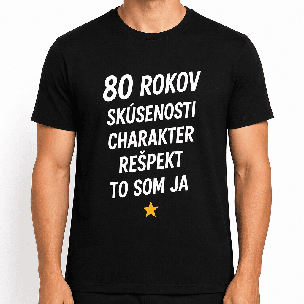 Tričko k 80. narodeninám – 80 rokov skúsenosti charakter rešpekt to som ja
