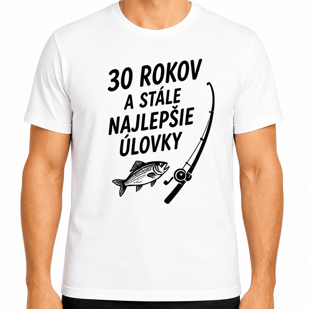 Tričko k 30. narodeninám – 30 rokov a stále najlepšie úlovky