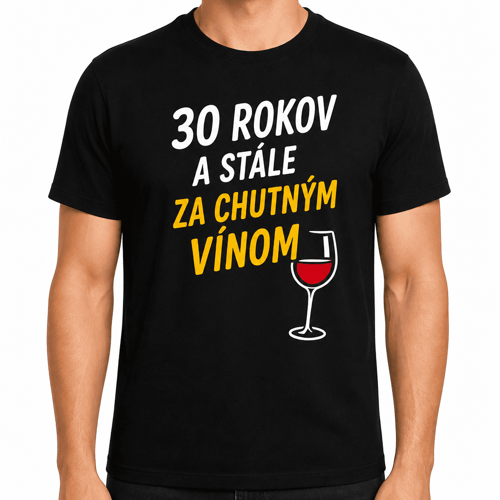 Tričko k 30. narodeninám – 30 rokov a stále za chutným vínom
