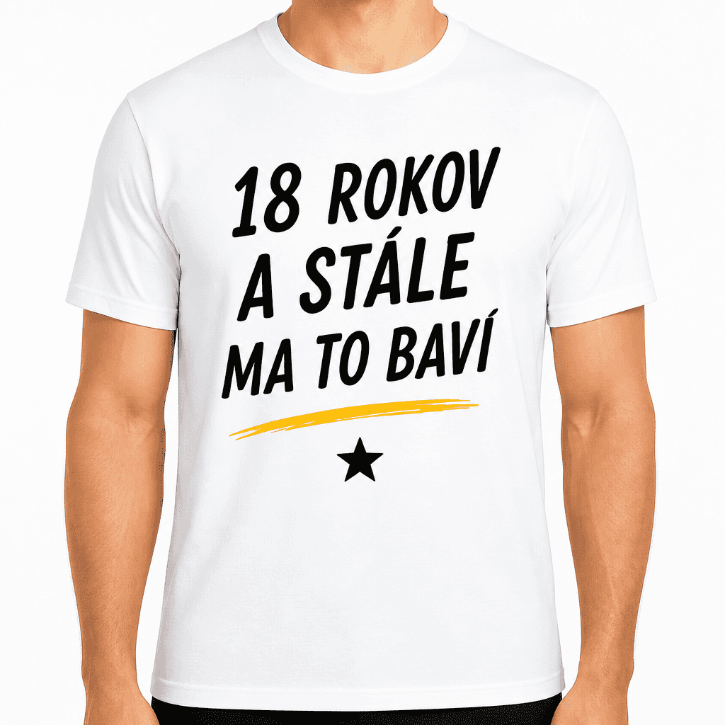 Tričko k 18. narodeninám – 18 rokov a stále ma to baví