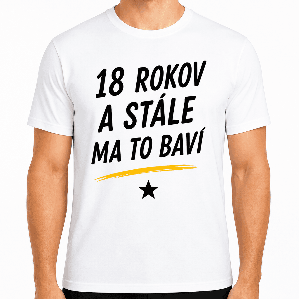 Tričko k 18. narodeninám – 18 rokov a stále ma to baví
