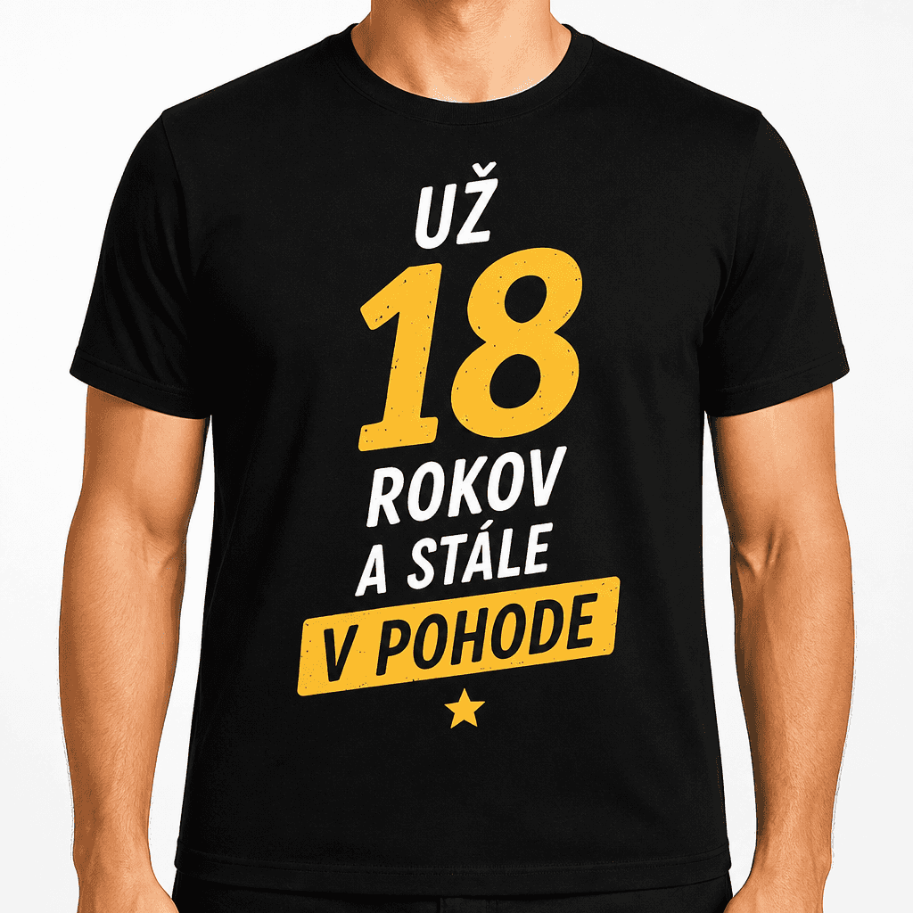 Tričko k 18. narodeninám – Už 18 rokov a stále v pohode