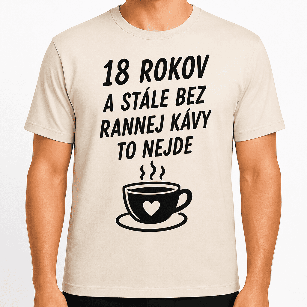 Tričko k 18. narodeninám – 18 rokov a stále bez rannej kávy to nejde