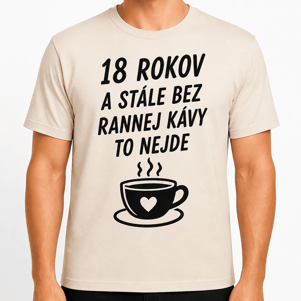 Tričko k 18. narodeninám – 18 rokov a stále bez rannej kávy to nejde
