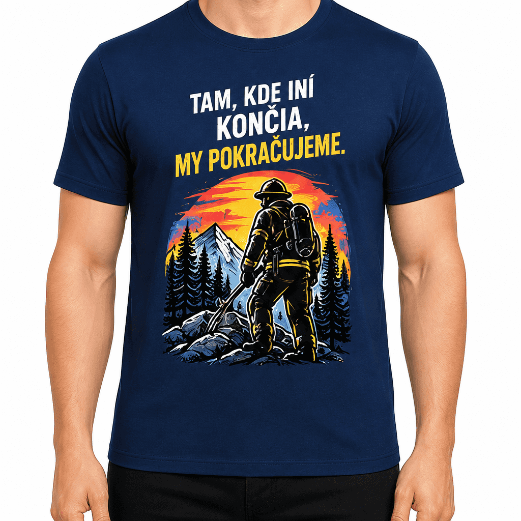 Tričko pre hasiča – Tam, kde iní končia, my pokračujeme.