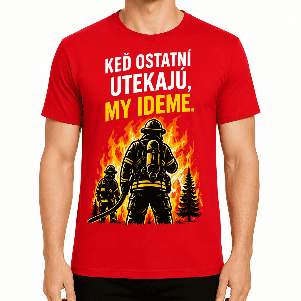 Tričko pre hasiča – Keď ostatní utekajú, my ideme.