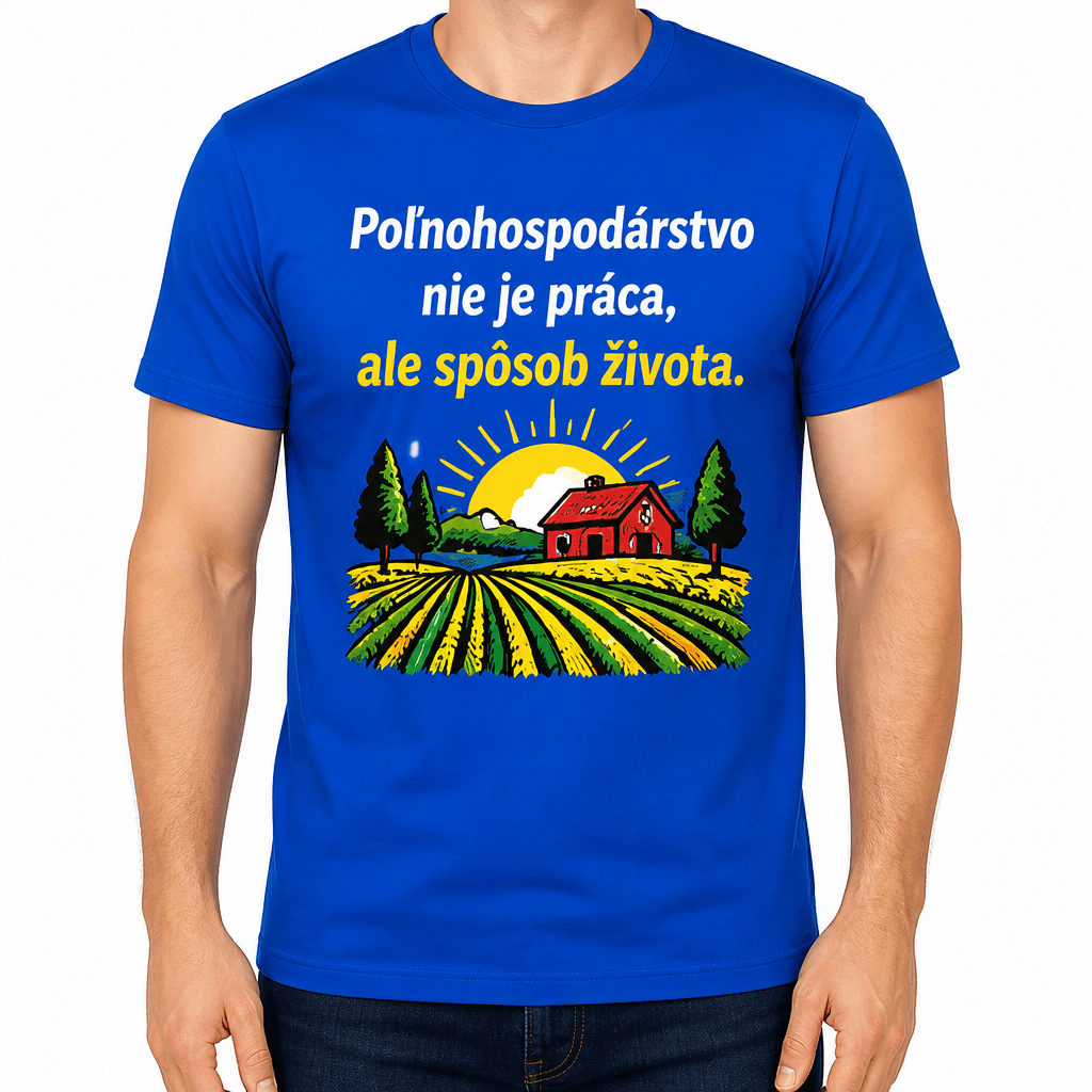Tričko pre farmára – Poľnohospodárstvo nie je práca, ale spôsob života.