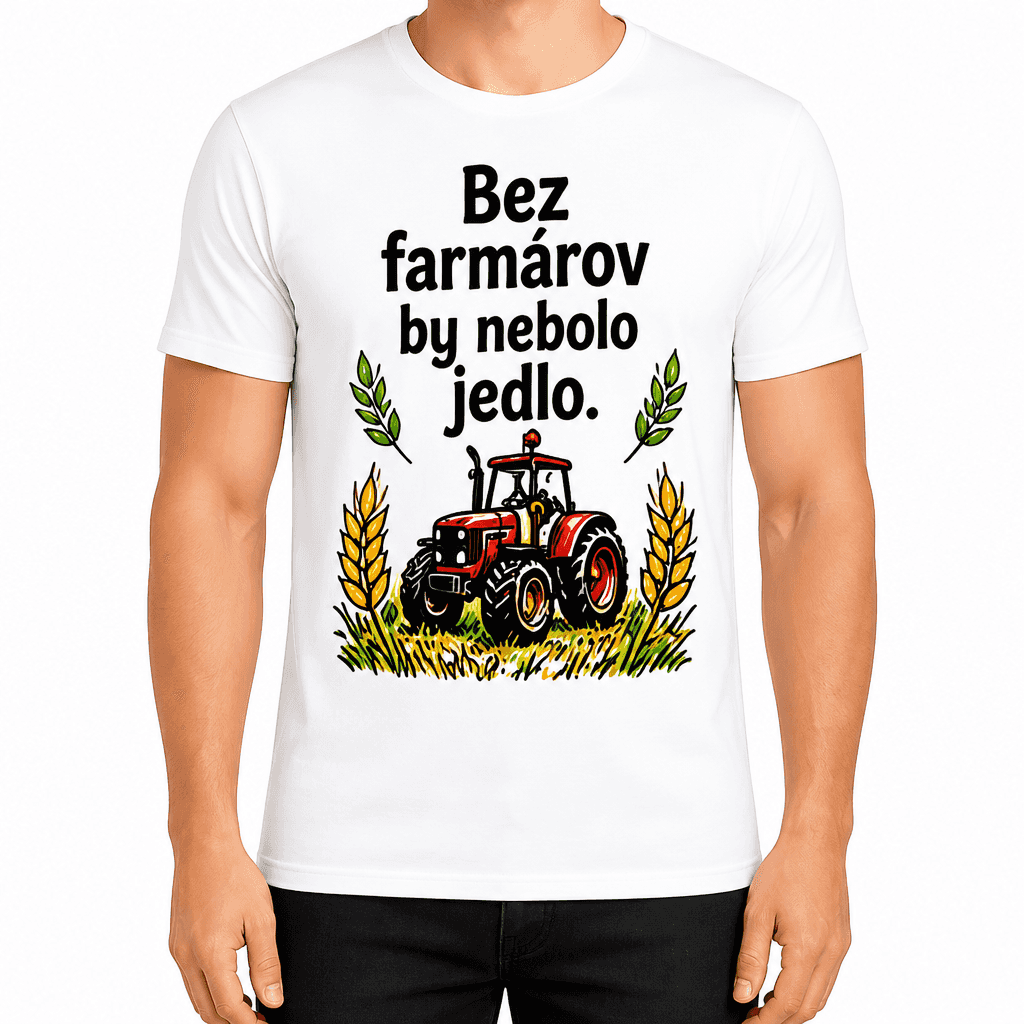 Tričko pre farmára – Bez farmárov by nebolo jedlo.