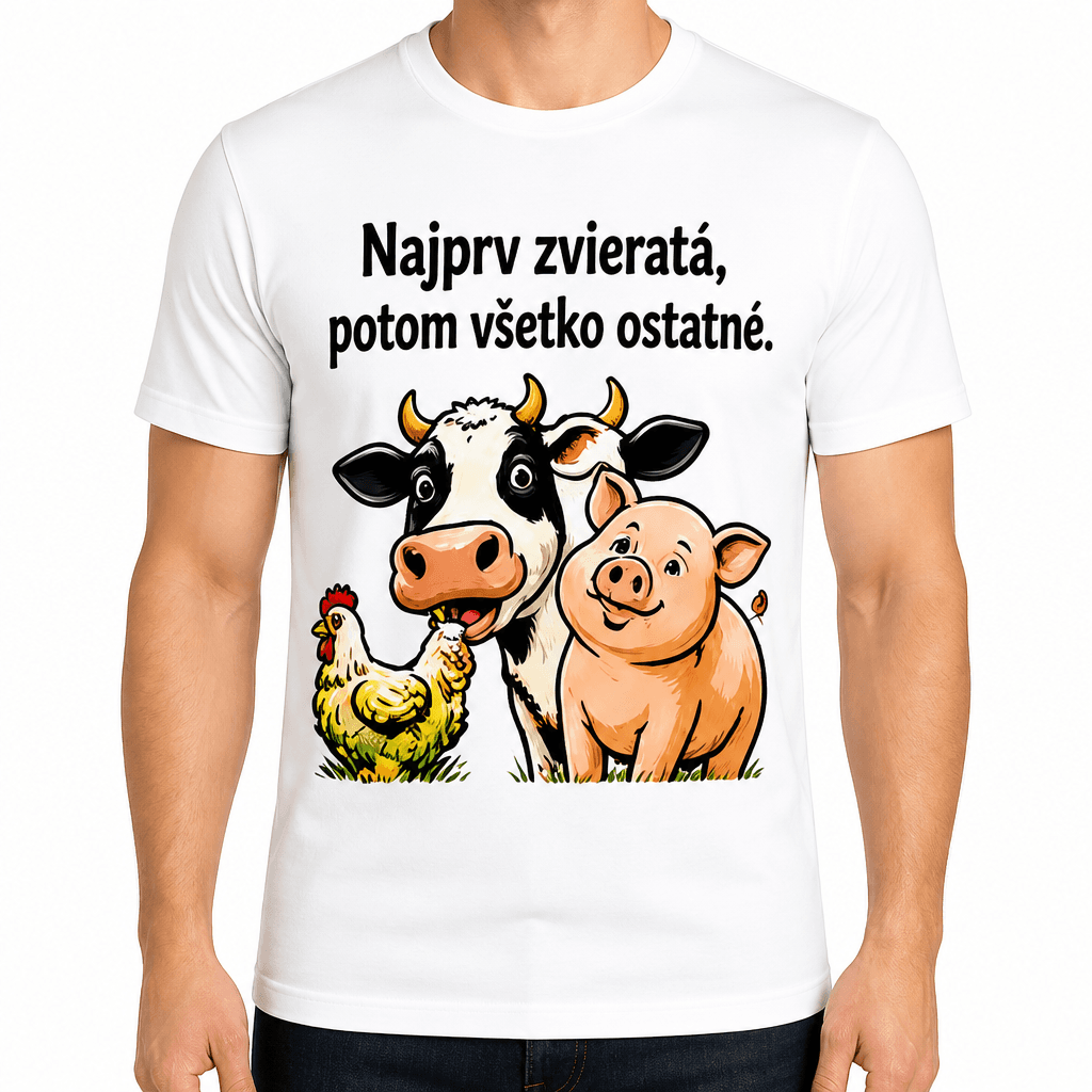 Tričko pre farmára – Najprv zvieratá, potom všetko ostatné.