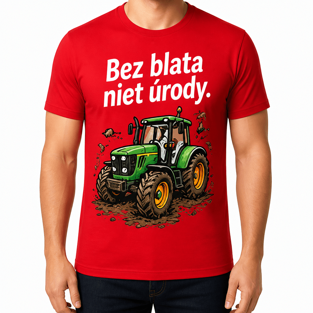 Tričko pre farmára – Bez blata niet úrody.