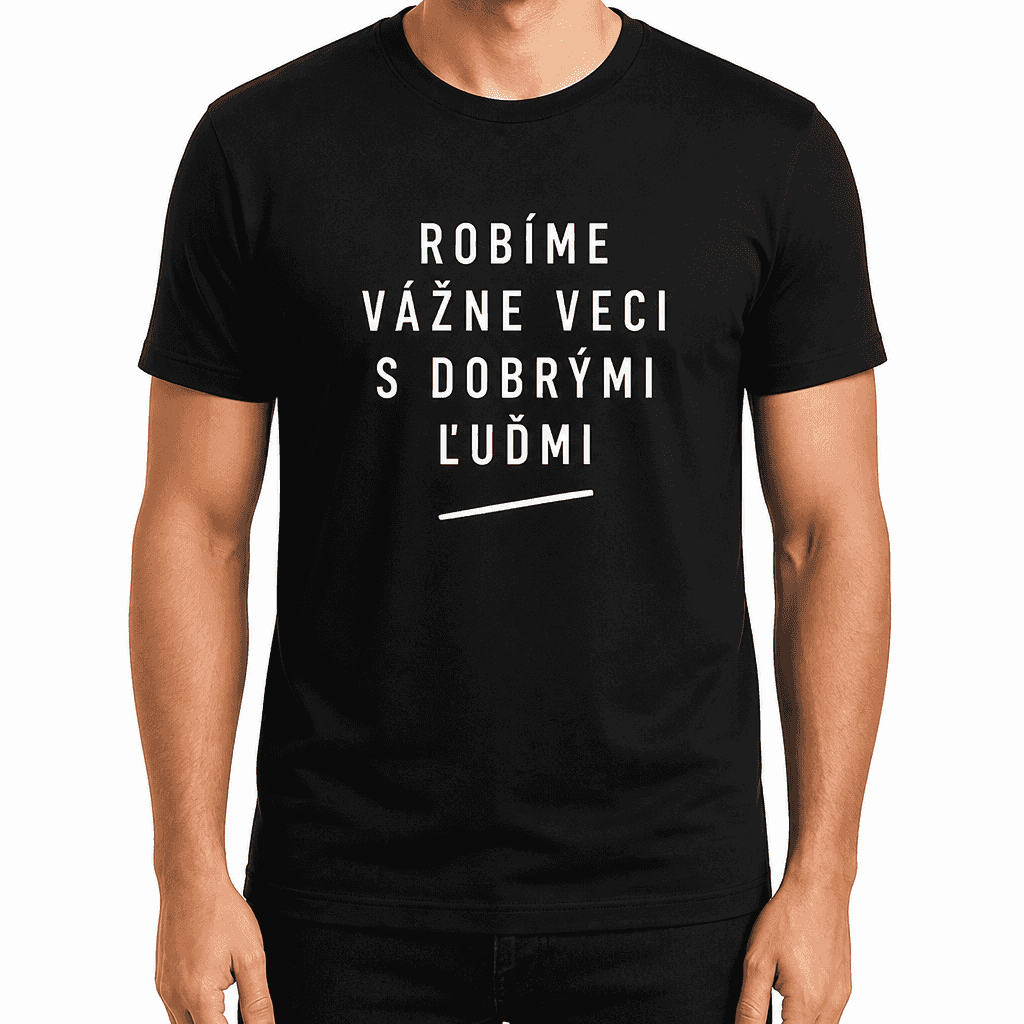 Tričko pre kolegu – ROBÍME VÁŽNE VECI S DOBRÝMI ĽUĎMI