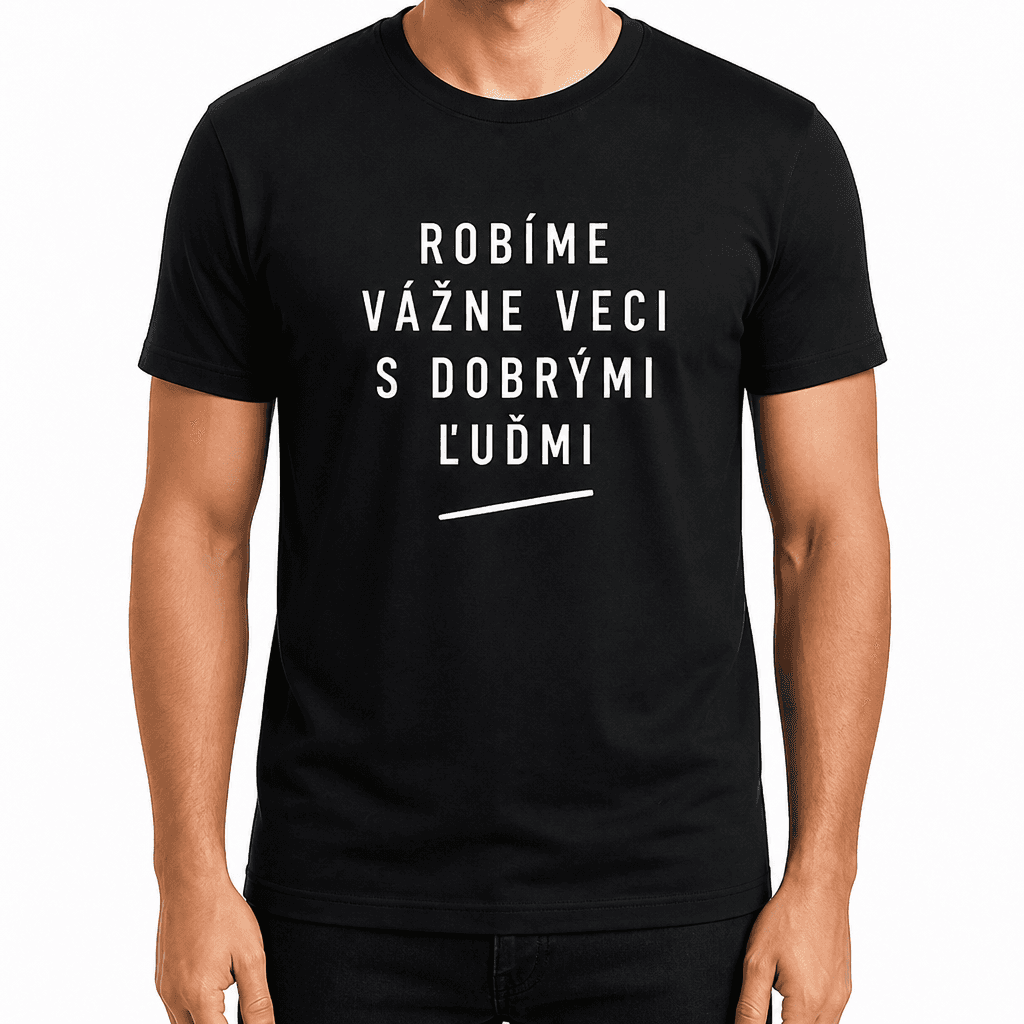 Tričko pre kolegu – ROBÍME VÁŽNE VECI S DOBRÝMI ĽUĎMI