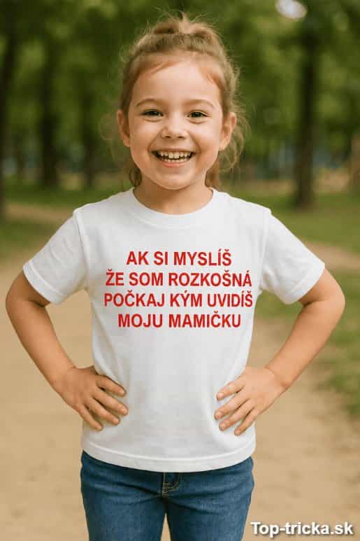 Detské tričko ak si myslíš že som rozkošná