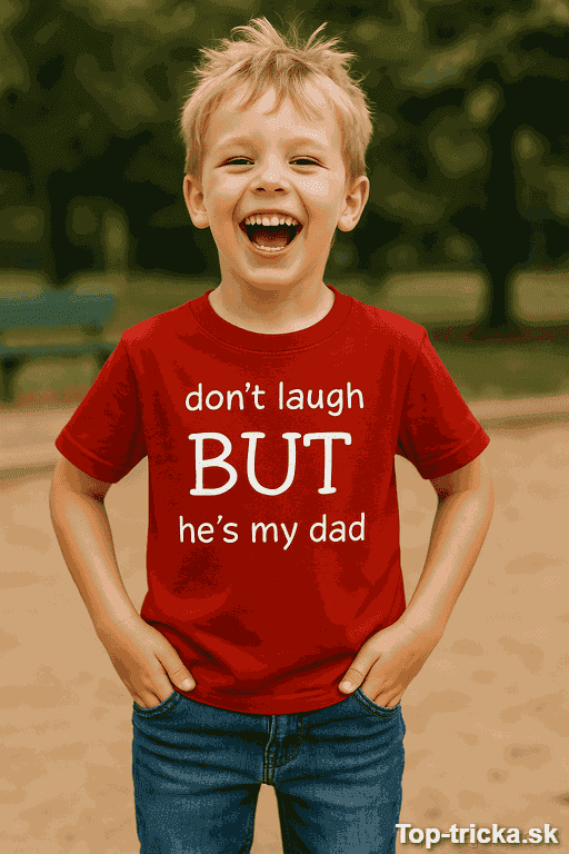 Detské tričko don't laugh but he's my dad