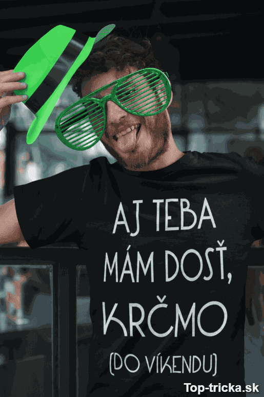 Vtipné tričko aj teba mám dosť krčmo