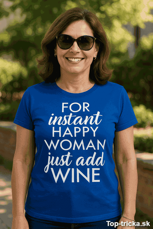 Vtipné tričko for instant happy woman just add wine