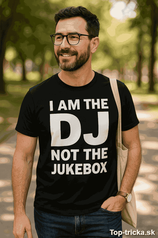 Vtipné tričko I am the DJ not the jukebox