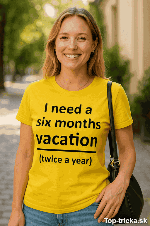 Vtipné tričko I need a six months vacation