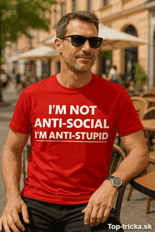 Vtipné tričko i'm not anti-social i'm anti-stupid