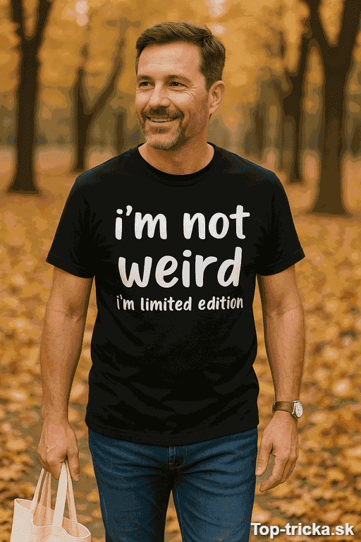 Vtipné tričko i'm not weird i'm limited edition