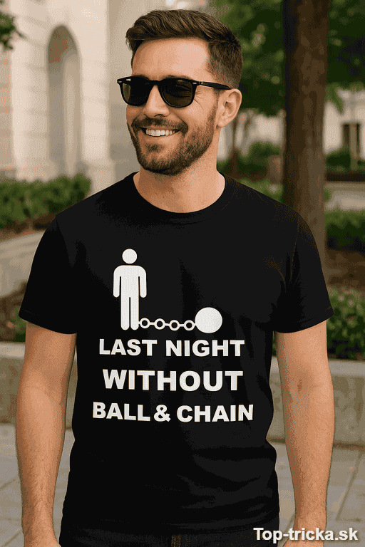 Vtipné tričko last night without ball and chain