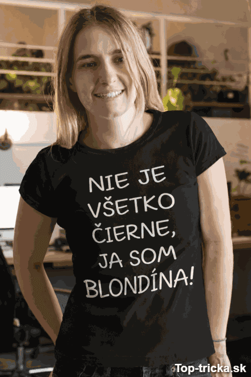 Vtipné tričko nie je všetko čierne blondína