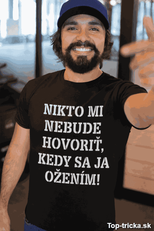 Vtipné tričko nikto nebude hovoriť kedy sa ožením