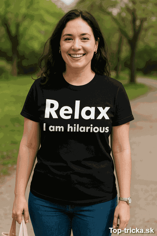 Vtipné tričko Relax I am hilarious