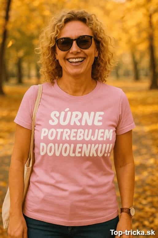 Vtipné tričko súrne potrebujem dovolenku