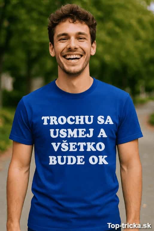 Vtipné tričko trochu sa usmej a všetko bude ok