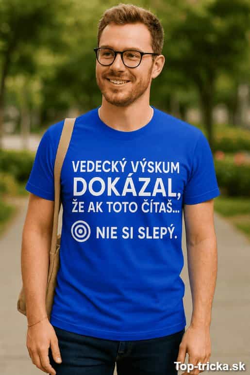 Vtipné tričko vedecký výskum nie si slepý