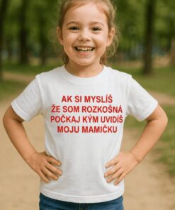 Detské tričko ak si myslíš že som rozkošná