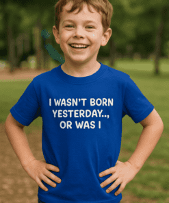 Detské tričko I wasn't born yesterday